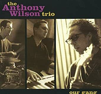 THE ANTHONY WILSON TRIO / Our Gang
