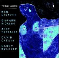 The Body Acoustic / Mintzer, Hidalgo, Gonzalez, Chesky and Breck