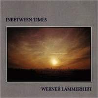 WERNER LÄMMERHIRT / Inbetween Times